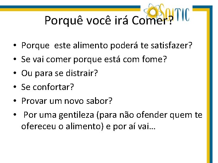 Porquê você irá Comer? • • • Porque este alimento poderá te satisfazer? Se