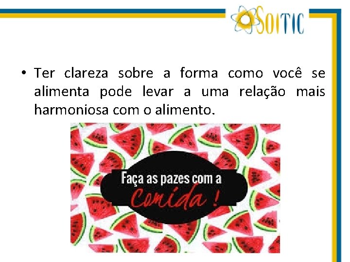  • Ter clareza sobre a forma como você se alimenta pode levar a