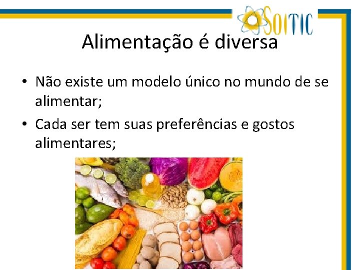 Alimentação é diversa • Não existe um modelo único no mundo de se alimentar;
