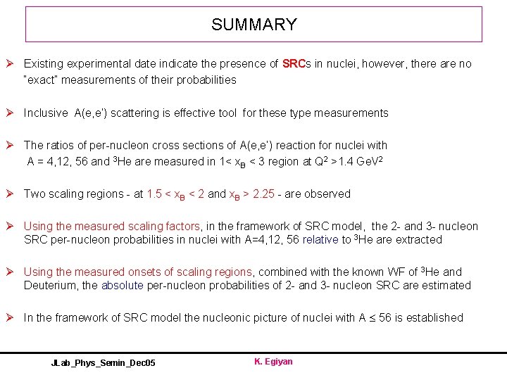 SUMMARY Ø Existing experimental date indicate the presence of SRCs in nuclei, however, there