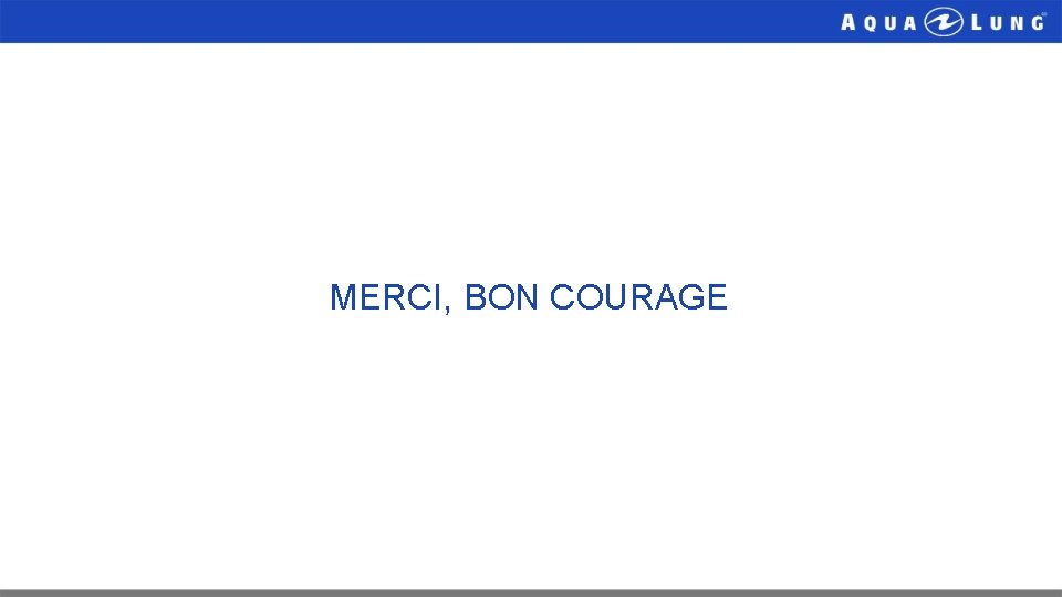 MERCI, BON COURAGE 