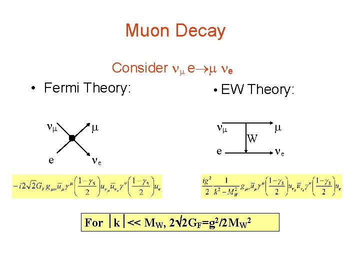 Muon Decay Consider e e • Fermi Theory: • EW Theory: e e e Muon Decay Consider e e • Fermi Theory: • EW Theory: e e e