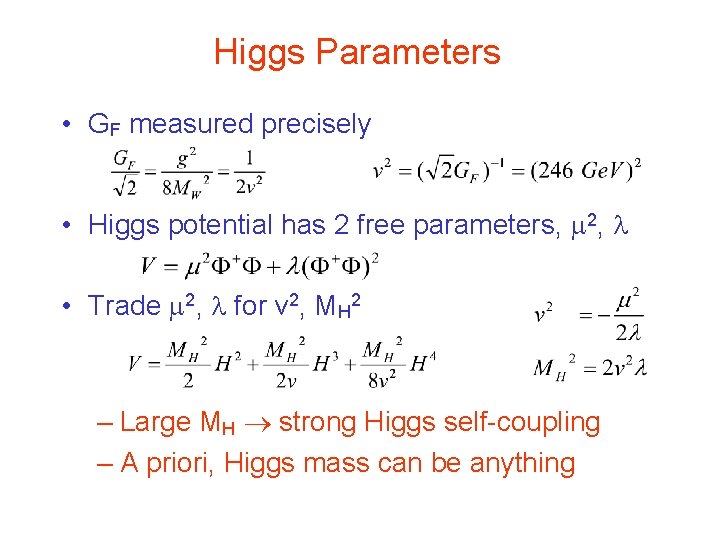 Higgs Parameters • GF measured precisely • Higgs potential has 2 free parameters, 2, Higgs Parameters • GF measured precisely • Higgs potential has 2 free parameters, 2,