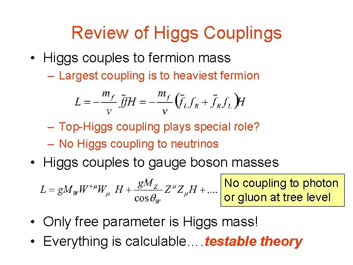Review of Higgs Couplings • Higgs couples to fermion mass – Largest coupling is Review of Higgs Couplings • Higgs couples to fermion mass – Largest coupling is