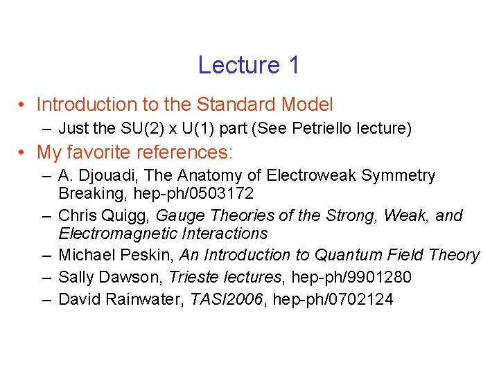 Lecture 1 • Introduction to the Standard Model – Just the SU(2) x U(1) Lecture 1 • Introduction to the Standard Model – Just the SU(2) x U(1)