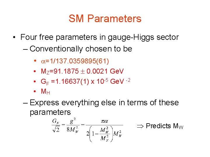 SM Parameters • Four free parameters in gauge-Higgs sector – Conventionally chosen to be SM Parameters • Four free parameters in gauge-Higgs sector – Conventionally chosen to be