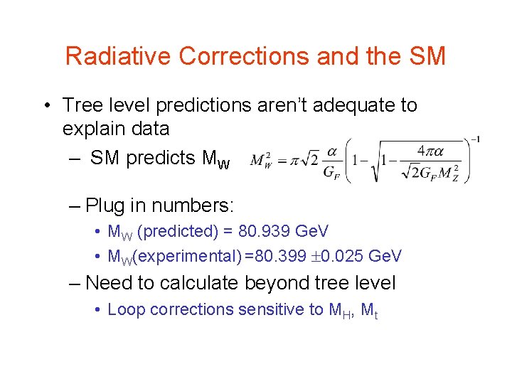 Radiative Corrections and the SM • Tree level predictions aren’t adequate to explain data Radiative Corrections and the SM • Tree level predictions aren’t adequate to explain data