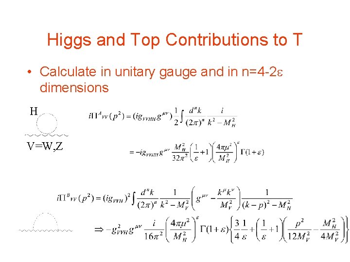 Higgs and Top Contributions to T • Calculate in unitary gauge and in n=4 Higgs and Top Contributions to T • Calculate in unitary gauge and in n=4