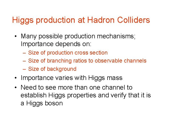 Higgs production at Hadron Colliders • Many possible production mechanisms; Importance depends on: – Higgs production at Hadron Colliders • Many possible production mechanisms; Importance depends on: –