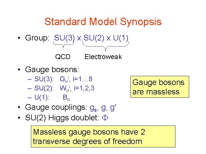 Standard Model Synopsis • Group: SU(3) x SU(2) x U(1) QCD Electroweak • Gauge Standard Model Synopsis • Group: SU(3) x SU(2) x U(1) QCD Electroweak • Gauge