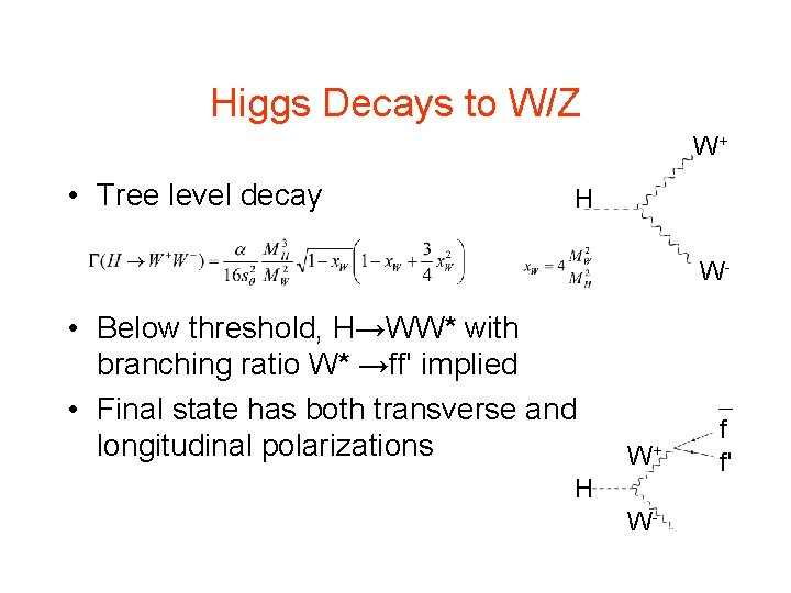 Higgs Decays to W/Z W+ • Tree level decay H W- • Below threshold, Higgs Decays to W/Z W+ • Tree level decay H W- • Below threshold,