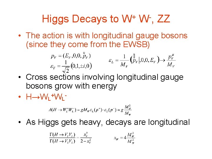 Higgs Decays to W+ W-, ZZ • The action is with longitudinal gauge bosons Higgs Decays to W+ W-, ZZ • The action is with longitudinal gauge bosons