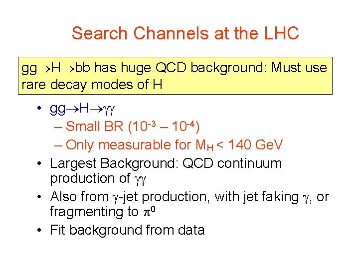 Search Channels at the LHC gg H bb has huge QCD background: Must use Search Channels at the LHC gg H bb has huge QCD background: Must use