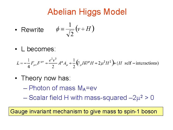 Abelian Higgs Model • Rewrite • L becomes: • Theory now has: – Photon Abelian Higgs Model • Rewrite • L becomes: • Theory now has: – Photon
