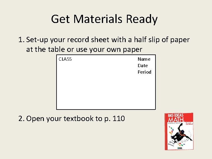 Get Materials Ready 1. Set-up your record sheet with a half slip of paper