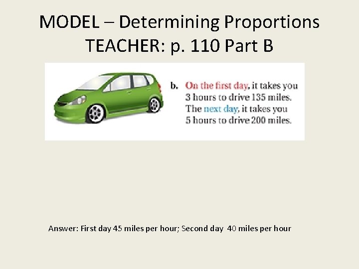 MODEL – Determining Proportions TEACHER: p. 110 Part B Answer: First day 45 miles