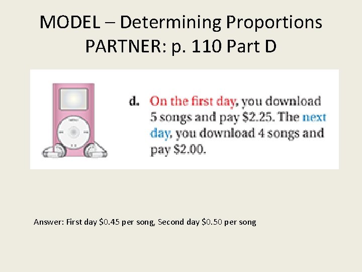 MODEL – Determining Proportions PARTNER: p. 110 Part D Answer: First day $0. 45