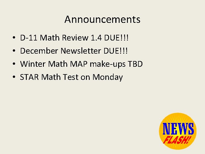 Announcements • • D-11 Math Review 1. 4 DUE!!! December Newsletter DUE!!! Winter Math