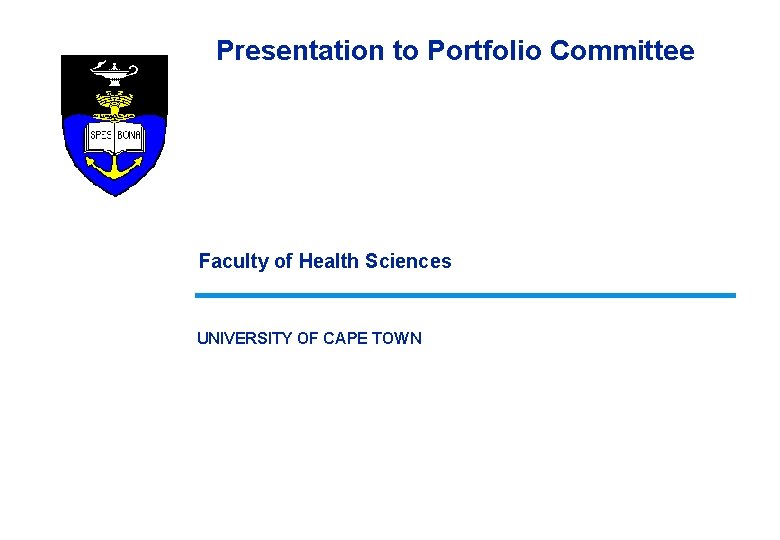 Presentation to Portfolio Committee Faculty of Health Sciences UNIVERSITY OF CAPE TOWN 