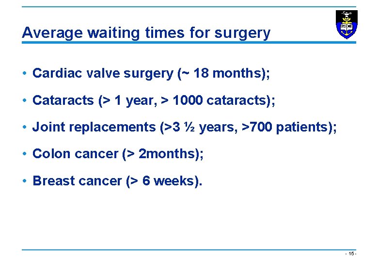 Average waiting times for surgery • Cardiac valve surgery (~ 18 months); • Cataracts