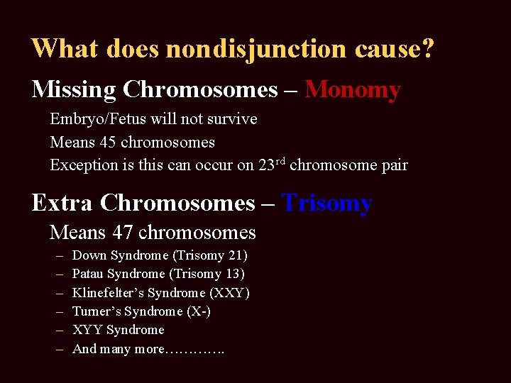 What does nondisjunction cause? Missing Chromosomes – Monomy Embryo/Fetus will not survive Means 45