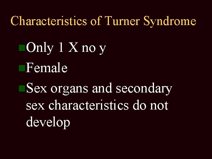 Characteristics of Turner Syndrome Only 1 X no y Female Sex organs and secondary