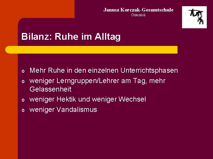 Janusz Korczak-Gesamtschule Gütersloh Bilanz: Ruhe im Alltag o o Mehr Ruhe in den einzelnen