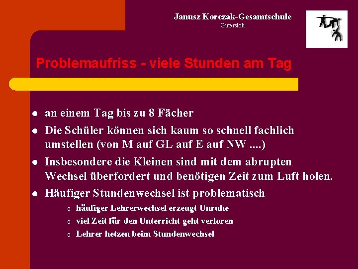 Janusz Korczak-Gesamtschule Gütersloh Problemaufriss - viele Stunden am Tag l l an einem Tag