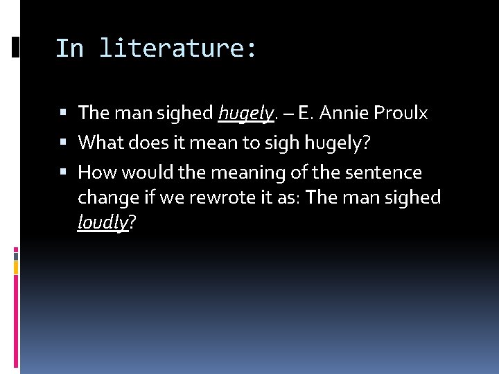 In literature: The man sighed hugely. – E. Annie Proulx What does it mean In literature: The man sighed hugely. – E. Annie Proulx What does it mean