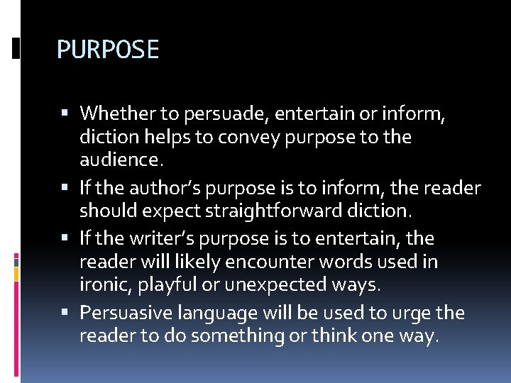 PURPOSE Whether to persuade, entertain or inform, diction helps to convey purpose to the PURPOSE Whether to persuade, entertain or inform, diction helps to convey purpose to the