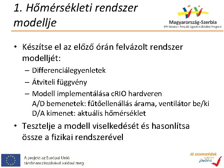 1. Hőmérsékleti rendszer modellje • Készítse el az előző órán felvázolt rendszer modelljét: –