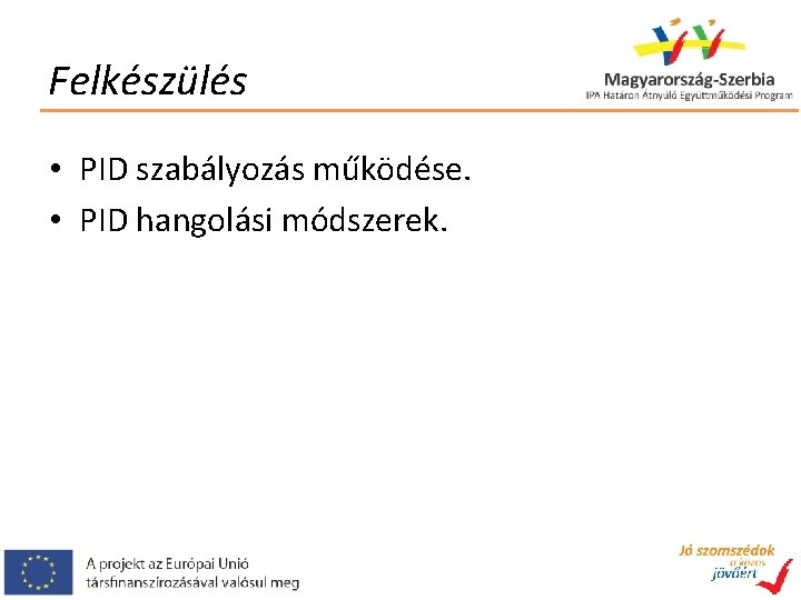 Felkészülés • PID szabályozás működése. • PID hangolási módszerek. 