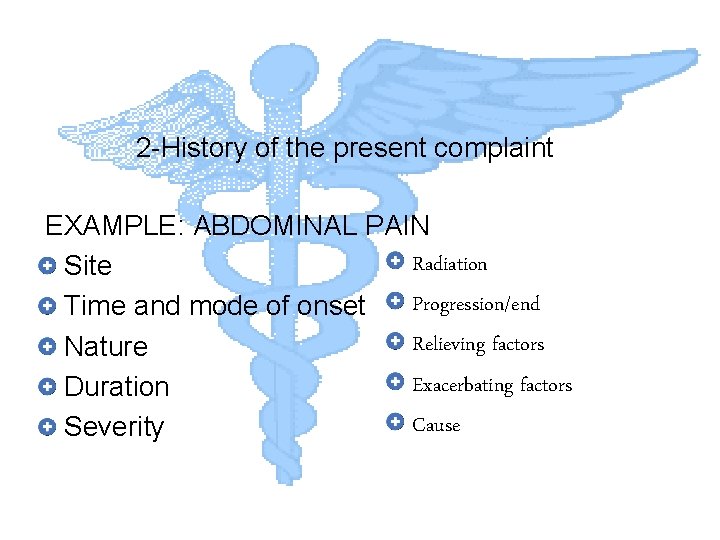 2 -History of the present complaint EXAMPLE: ABDOMINAL PAIN Radiation Site Progression/end Time and