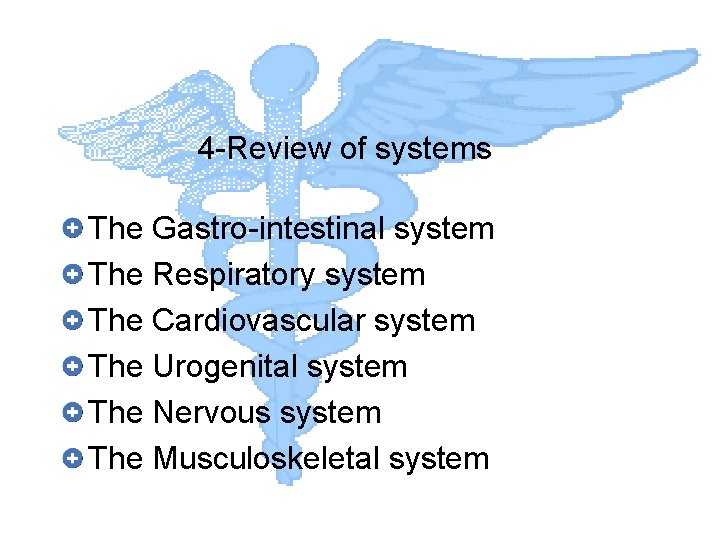 4 -Review of systems The Gastro-intestinal system The Respiratory system The Cardiovascular system The