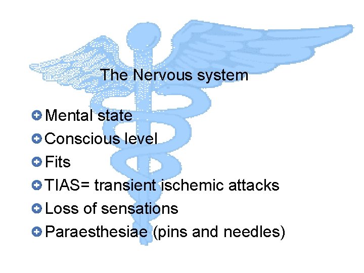 The Nervous system Mental state Conscious level Fits TIAS= transient ischemic attacks Loss of