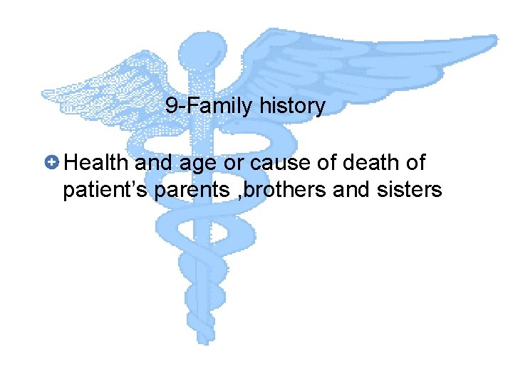 9 -Family history Health and age or cause of death of patient’s parents ,
