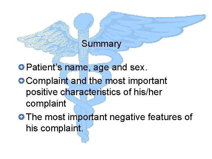 Summary Patient’s name, age and sex. Complaint and the most important positive characteristics of