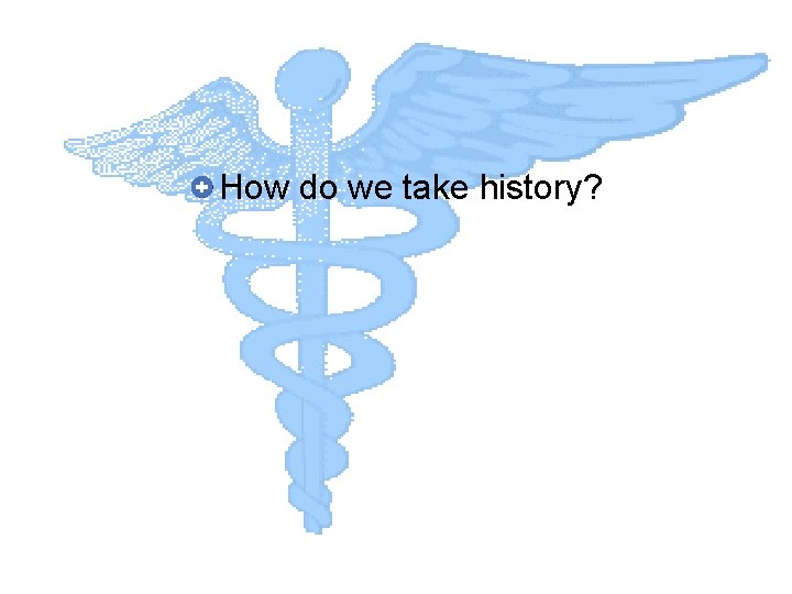 How do we take history? 