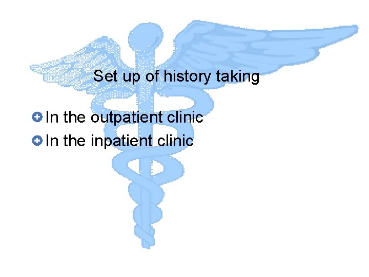 Set up of history taking In the outpatient clinic In the inpatient clinic 