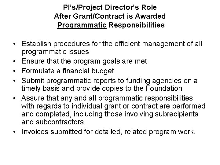 PI’s/Project Director’s Role After Grant/Contract is Awarded Programmatic Responsibilities • Establish procedures for the