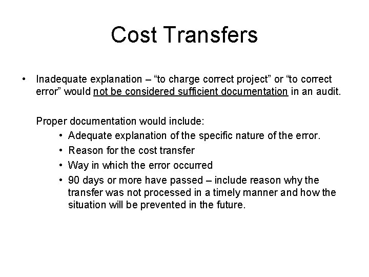 Cost Transfers • Inadequate explanation – “to charge correct project” or “to correct error”