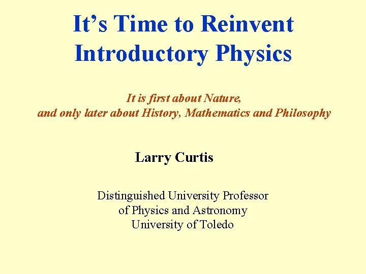 It’s Time to Reinvent Introductory Physics It is first about Nature, and only later
