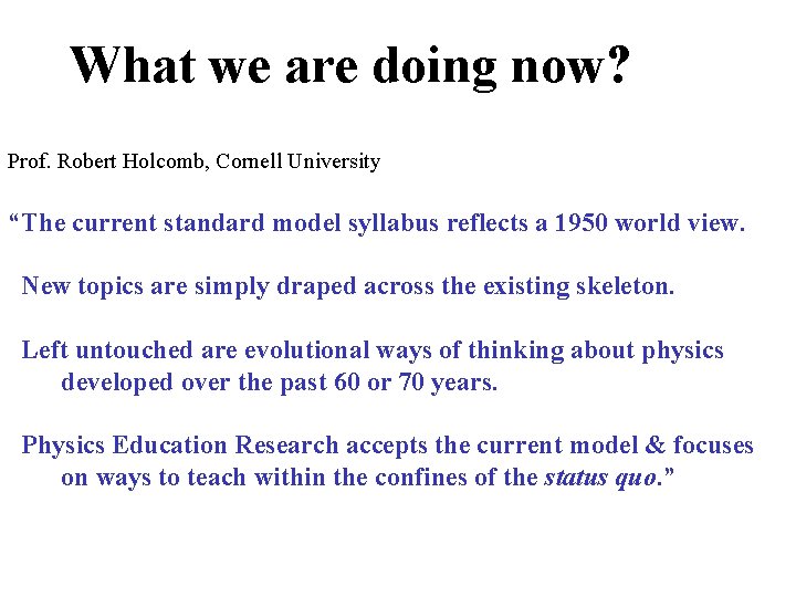 What we are doing now? Prof. Robert Holcomb, Cornell University “The current standard model