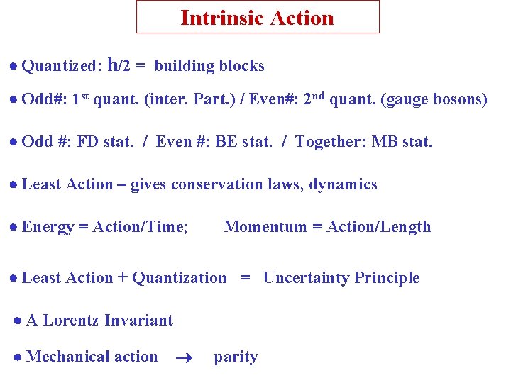 Intrinsic Action Quantized: ħ/2 = building blocks Odd#: 1 st quant. (inter. Part. )