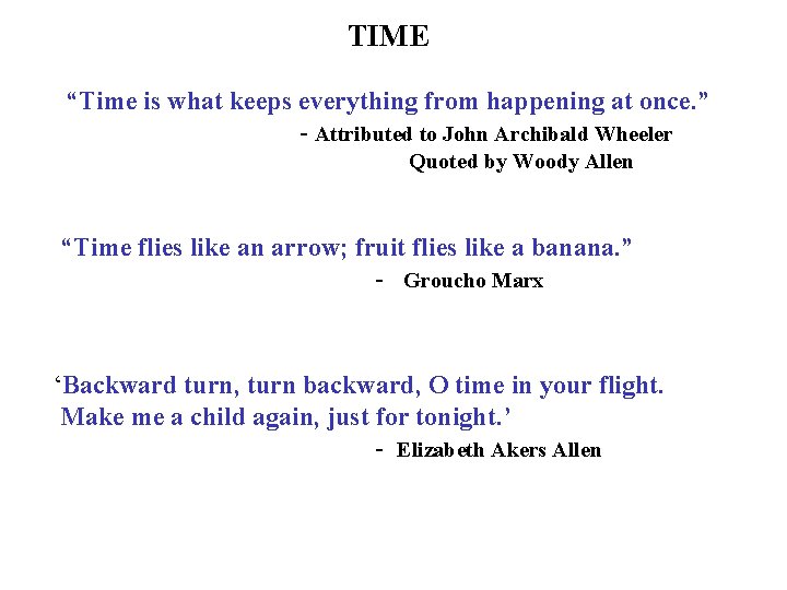 TIME “Time is what keeps everything from happening at once. ” - Attributed to