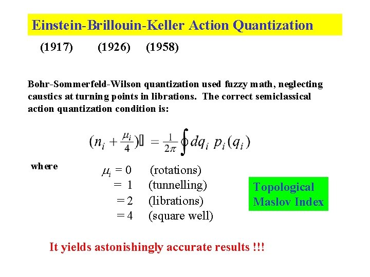 Einstein-Brillouin-Keller Action Quantization (1917) (1926) (1958) Bohr-Sommerfeld-Wilson quantization used fuzzy math, neglecting caustics at