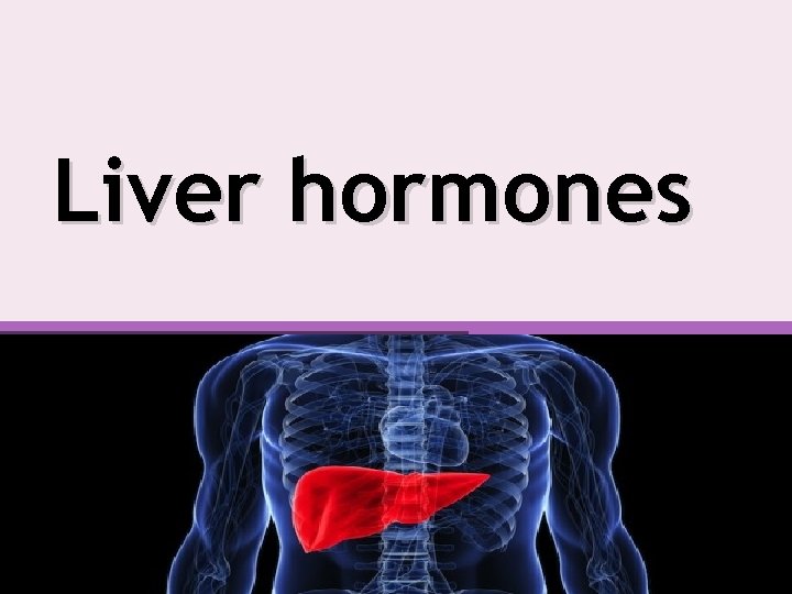 Liver hormones 
