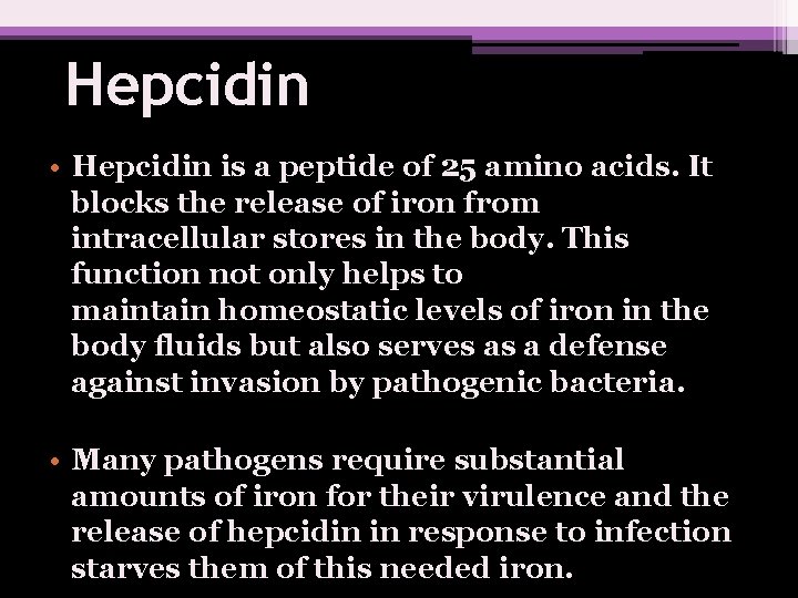 Hepcidin • Hepcidin is a peptide of 25 amino acids. It blocks the release