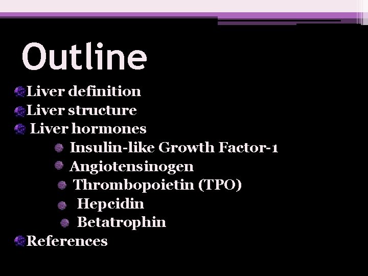Outline Liver definition Liver structure Liver hormones Insulin-like Growth Factor-1 Angiotensinogen Thrombopoietin (TPO) Hepcidin