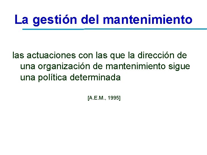 La gestión del mantenimiento las actuaciones con las que la dirección de una organización La gestión del mantenimiento las actuaciones con las que la dirección de una organización